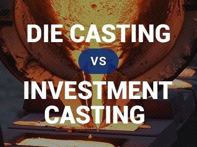 Investment Casting vs Die Casting